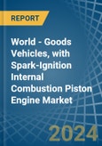 World - Goods Vehicles, with Spark-Ignition Internal Combustion Piston Engine - Market Analysis, Forecast, Size, Trends and Insights- Product Image
