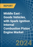 Middle East - Goods Vehicles, with Spark-Ignition Internal Combustion Piston Engine - Market Analysis, Forecast, Size, Trends and Insights- Product Image
