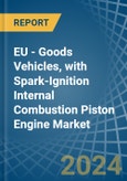 EU - Goods Vehicles, with Spark-Ignition Internal Combustion Piston Engine - Market Analysis, Forecast, Size, Trends and Insights- Product Image