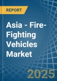 Asia - Fire-Fighting Vehicles - Market Analysis, Forecast, Size, Trends and Insights- Product Image