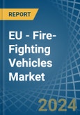 EU - Fire-Fighting Vehicles - Market Analysis, Forecast, Size, Trends and Insights- Product Image