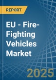 EU - Fire-Fighting Vehicles - Market Analysis, Forecast, Size, Trends and Insights- Product Image