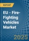 EU - Fire-Fighting Vehicles - Market Analysis, Forecast, Size, Trends and Insights - Product Thumbnail Image