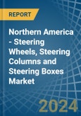 Northern America - Steering Wheels, Steering Columns and Steering Boxes - Market Analysis, Forecast, Size, Trends and Insights- Product Image