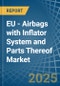EU - Airbags with Inflator System and Parts Thereof - Market Analysis, Forecast, Size, Trends and Insights - Product Thumbnail Image