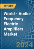 World - Audio-Frequency Electric Amplifiers - Market Analysis, Forecast, Size, Trends and Insights- Product Image