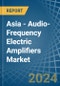 Asia - Audio-Frequency Electric Amplifiers - Market Analysis, Forecast, Size, Trends and Insights - Product Thumbnail Image