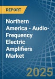 Northern America - Audio-Frequency Electric Amplifiers - Market Analysis, Forecast, Size, Trends and Insights- Product Image