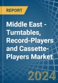 Middle East - Turntables, Record-Players and Cassette-Players - Market Analysis, Forecast, Size, Trends and Insights- Product Image
