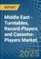 Middle East - Turntables, Record-Players and Cassette-Players - Market Analysis, Forecast, Size, Trends and Insights - Product Thumbnail Image