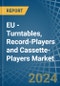 EU - Turntables, Record-Players and Cassette-Players - Market Analysis, Forecast, Size, Trends and Insights - Product Thumbnail Image