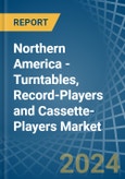 Northern America - Turntables, Record-Players and Cassette-Players - Market Analysis, Forecast, Size, Trends and Insights- Product Image