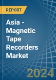 Asia - Magnetic Tape Recorders - Market Analysis, Forecast, Size, Trends and Insights- Product Image