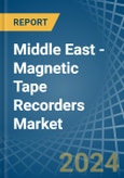 Middle East - Magnetic Tape Recorders - Market Analysis, Forecast, Size, Trends and Insights- Product Image