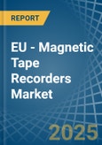 EU - Magnetic Tape Recorders - Market Analysis, Forecast, Size, Trends and Insights- Product Image