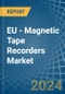 EU - Magnetic Tape Recorders - Market Analysis, Forecast, Size, Trends and Insights - Product Thumbnail Image