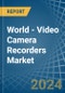 World - Video Camera Recorders - Market Analysis, Forecast, Size, Trends and Insights - Product Image