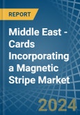 Middle East - Cards Incorporating a Magnetic Stripe - Market analysis, Forecast, Size, Trends and Insights- Product Image