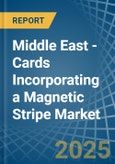 Middle East - Cards Incorporating a Magnetic Stripe - Market analysis, Forecast, Size, Trends and Insights- Product Image