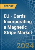EU - Cards Incorporating a Magnetic Stripe - Market analysis, Forecast, Size, Trends and Insights- Product Image