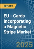 EU - Cards Incorporating a Magnetic Stripe - Market analysis, Forecast, Size, Trends and Insights- Product Image