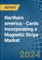 Northern america - Cards Incorporating a Magnetic Stripe - Market analysis, Forecast, Size, Trends and Insights - Product Image