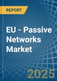 EU - Passive Networks - Market Analysis, Forecast, Size, Trends and Insights- Product Image