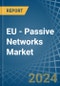 EU - Passive Networks - Market Analysis, Forecast, Size, Trends and Insights - Product Image
