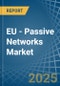 EU - Passive Networks - Market Analysis, Forecast, Size, Trends and Insights - Product Image