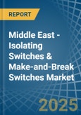 Middle East - Isolating Switches & Make-and-Break Switches - Market Analysis, Forecast, Size, Trends and Insights- Product Image