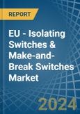 EU - Isolating Switches & Make-and-Break Switches - Market Analysis, Forecast, Size, Trends and Insights- Product Image