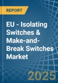 EU - Isolating Switches & Make-and-Break Switches - Market Analysis, Forecast, Size, Trends and Insights- Product Image