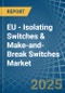 EU - Isolating Switches & Make-and-Break Switches - Market Analysis, Forecast, Size, Trends and Insights - Product Image