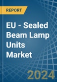 EU - Sealed Beam Lamp Units - Market Analysis, Forecast, Size, Trends and Insights- Product Image