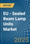 EU - Sealed Beam Lamp Units - Market Analysis, Forecast, Size, Trends and Insights - Product Thumbnail Image