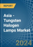 Asia - Tungsten Halogen Lamps - Market Analysis, Forecast, Size, Trends and Insights- Product Image