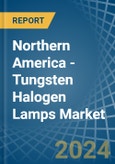 Northern America - Tungsten Halogen Lamps - Market Analysis, Forecast, Size, Trends and Insights- Product Image