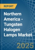 Northern America - Tungsten Halogen Lamps - Market Analysis, Forecast, Size, Trends and Insights- Product Image