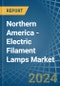 Northern America - Electric Filament Lamps - Market Analysis, Forecast, Size, Trends and Insights - Product Image