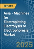 Asia - Machines for Electroplating, Electrolysis or Electrophoresis - Market Analysis, forecast, Size, Trends and Insights- Product Image