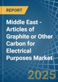 Middle East - Articles of Graphite or Other Carbon for Electrical Purposes - Market Analysis, forecast, Size, Trends and Insights- Product Image