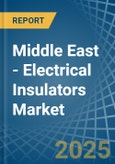 Middle East - Electrical Insulators - Market Analysis, Forecast, Size, Trends and Insights- Product Image