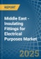 Middle East - Insulating Fittings for Electrical Purposes - Market Analysis, forecast, Size, Trends and Insights - Product Thumbnail Image
