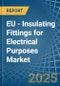 EU - Insulating Fittings for Electrical Purposes - Market Analysis, forecast, Size, Trends and Insights - Product Image