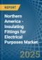 Northern America - Insulating Fittings for Electrical Purposes - Market Analysis, forecast, Size, Trends and Insights - Product Image