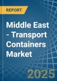 Middle East - Transport Containers - Market Analysis, Forecast, Size, Trends and Insights- Product Image