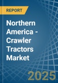 Northern America - Crawler Tractors - Market Analysis, Forecast, Size, Trends and Insights- Product Image