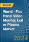 World - Flat Panel Video Monitor, Lcd or Plasma - Market Analysis, Forecast, Size, Trends and Insights - Product Image