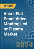 Asia - Flat Panel Video Monitor, Lcd or Plasma - Market Analysis, Forecast, Size, Trends and Insights- Product Image