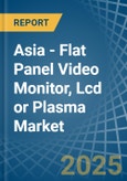 Asia - Flat Panel Video Monitor, Lcd or Plasma - Market Analysis, Forecast, Size, Trends and Insights- Product Image